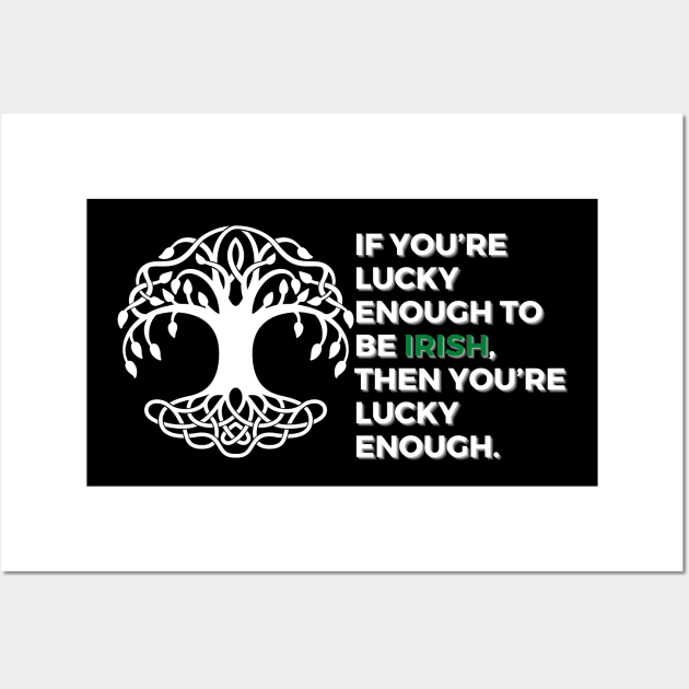 If you’re lucky enough to be Irish, then you’re lucky enough. Wall Art by EmoteYourself